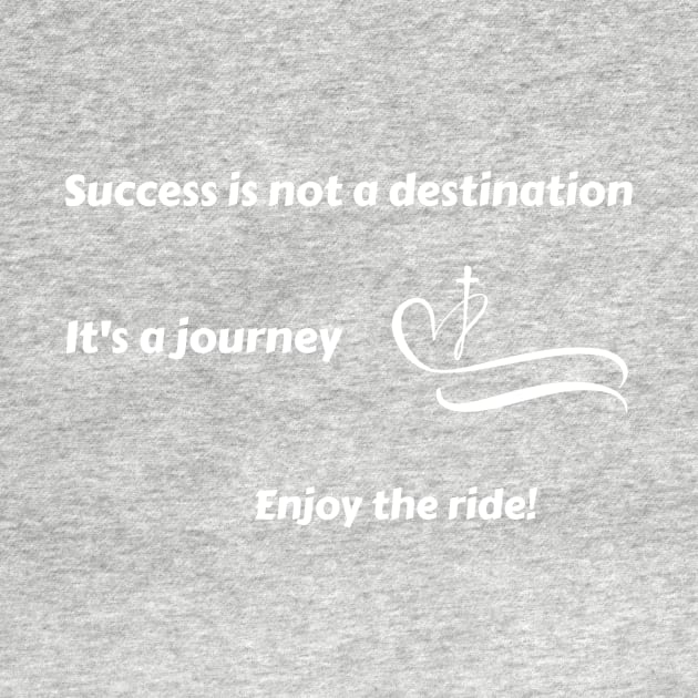 Success is not a destination, it's a journey. Enjoy the ride! by Timotajube